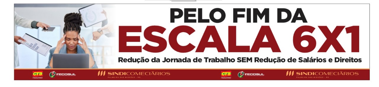 PELO FIM DA ESCALA 6X1 – POR UMA VIDA ALÉM DO TRABALHO